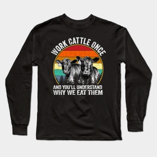 Work Cattle Once And You Will Understand Why We It Them Dairy Cattle Graphic Retro Vintage Funny Long Sleeve T-Shirt